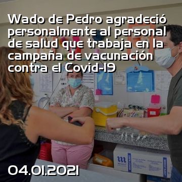 Wado de Pedro agradeció personalmente al personal de salud que trabaja en la campaña de vacunación contra el Covid-19