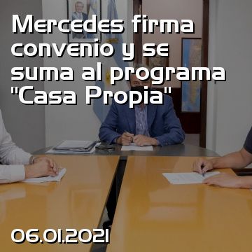 Mercedes firma convenio y se suma al programa “Casa Propia”
