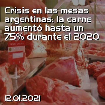 Crisis en las mesas argentinas: la carne aumentó hasta un 75% durante el 2020