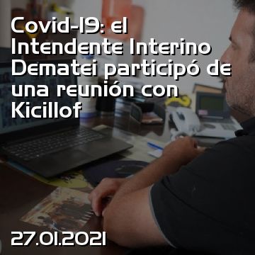 Covid-19: el Intendente Interino Dematei participó de una reunión con Kicillof