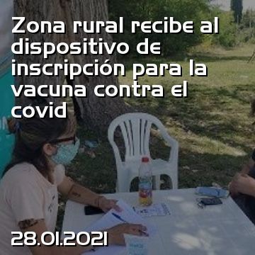 Zona rural recibe al dispositivo de inscripción para la vacuna contra el covid