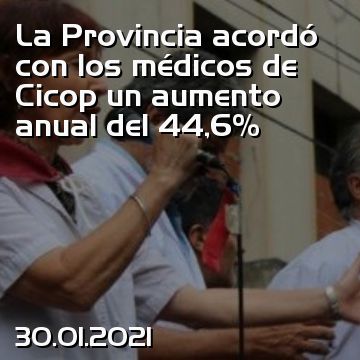 La Provincia acordó con los médicos de Cicop un aumento anual del 44,6%