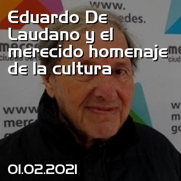 Eduardo De Laudano y el merecido homenaje de la cultura