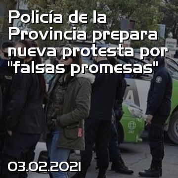 Policía de la Provincia prepara nueva protesta por “falsas promesas”