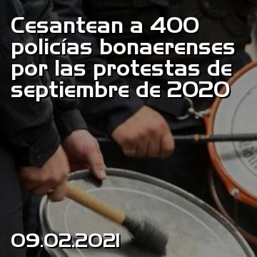 Cesantean a 400 policías bonaerenses por las protestas de septiembre de 2020