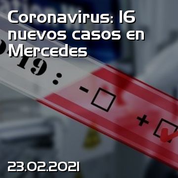Coronavirus: 16 nuevos casos en Mercedes
