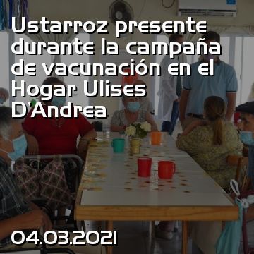 Ustarroz presente durante la campaña de vacunación en el Hogar Ulises D'Andrea