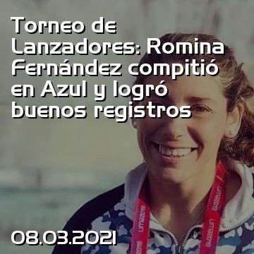 Torneo de Lanzadores: Romina Fernández compitió en Azul y logró buenos registros