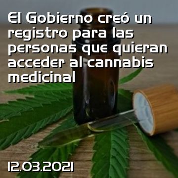 El Gobierno creó un registro para las personas que quieran acceder al cannabis medicinal