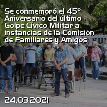 Se conmemoró el 45º Aniversario del último Golpe Cívico Militar a instancias de la Comisión de Familiares y Amigos
