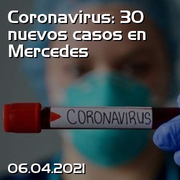 Coronavirus: 30 nuevos casos en Mercedes