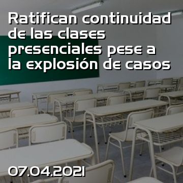 Ratifican continuidad de las clases presenciales pese a la explosión de casos