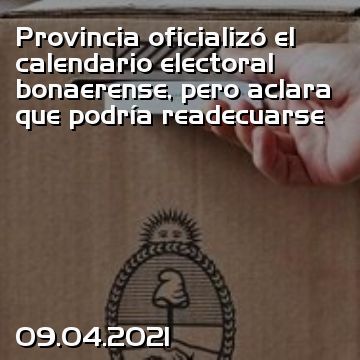 Provincia oficializó el calendario electoral bonaerense, pero aclara que podría readecuarse