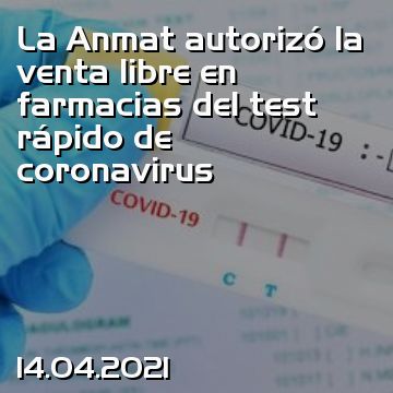 La Anmat autorizó la venta libre en farmacias del test rápido de coronavirus
