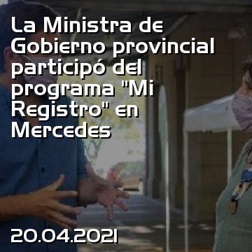 La Ministra de Gobierno provincial participó del programa “Mi Registro” en Mercedes