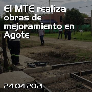 El MTE realiza obras de mejoramiento en Agote