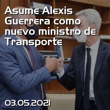 Asume Alexis Guerrera como nuevo ministro de Transporte