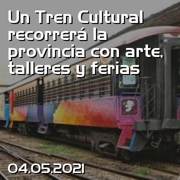 Un Tren Cultural recorrerá la provincia con arte, talleres y ferias