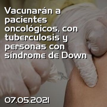 Vacunarán a pacientes oncológicos, con tuberculosis y personas con síndrome de Down