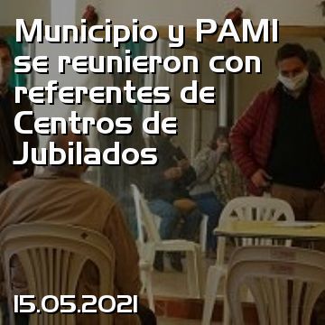 Municipio y PAMI se reunieron con referentes de Centros de Jubilados