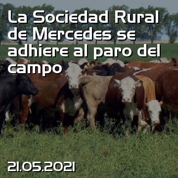 La Sociedad Rural de Mercedes se adhiere al paro del campo