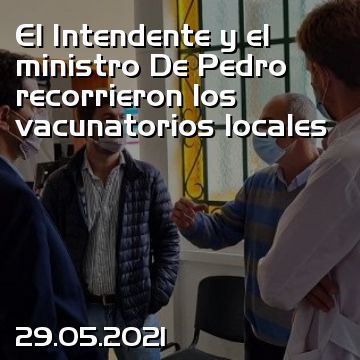 El Intendente y el ministro De Pedro recorrieron los vacunatorios locales