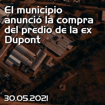 El municipio anunció la compra del predio de la ex Dupont