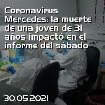 Coronavirus Mercedes: la muerte de una joven de 31 años impactó en el informe del sábado