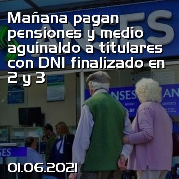 Mañana pagan pensiones y medio aguinaldo a titulares con DNI finalizado en 2 y 3