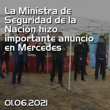 La Ministra de Seguridad de la Nación hizo importante anuncio en Mercedes