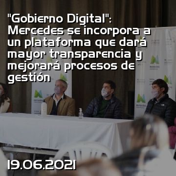 “Gobierno Digital”: Mercedes se incorpora a un plataforma que dará mayor transparencia y mejorará procesos de gestión
