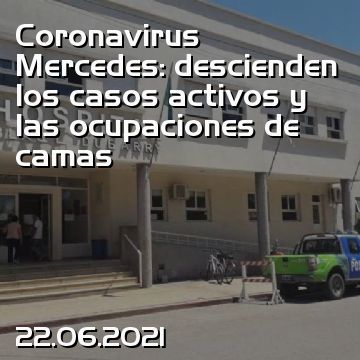Coronavirus Mercedes: descienden los casos activos y las ocupaciones de camas