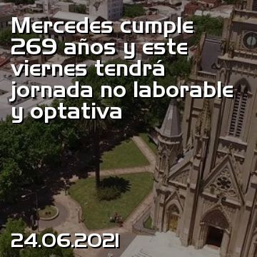 Mercedes cumple 269 años y este viernes tendrá jornada no laborable y optativa
