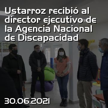 Ustarroz recibió al director ejecutivo de la Agencia Nacional de Discapacidad