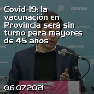 Covid-19: la vacunación en Provincia será sin turno para mayores de 45 años