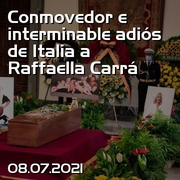 Conmovedor e interminable adiós de Italia a Raffaella Carrá