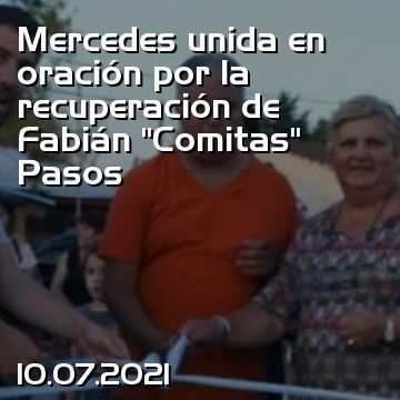 Mercedes unida en oración por la recuperación de Fabián “Comitas” Pasos