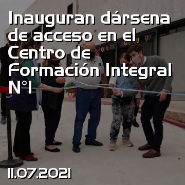 Inauguran dársena de acceso en el Centro de Formación Integral N°1
