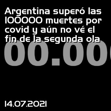 Argentina superó las 100000 muertes por covid y aún no vé el fin de la segunda ola