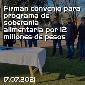 Firman convenio para programa de soberanía alimentaria por 12 millones de pesos