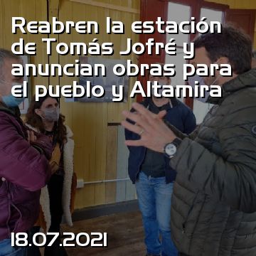 Reabren la estación de Tomás Jofré y anuncian obras para el pueblo y Altamira