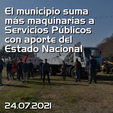El municipio suma más maquinarias a Servicios Públicos con aporte del Estado Nacional
