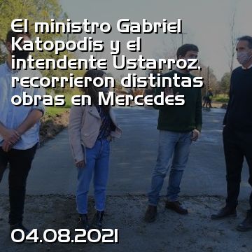 El ministro Gabriel Katopodis y el intendente Ustarroz, recorrieron distintas obras en Mercedes