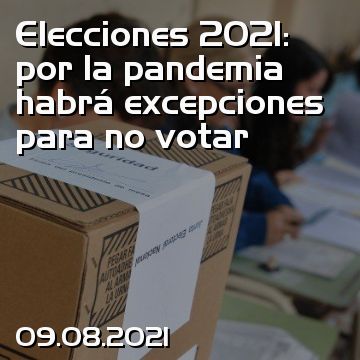 Elecciones 2021: por la pandemia habrá excepciones para no votar