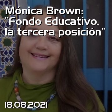 Mónica Brown: “Fondo Educativo, la tercera posición”