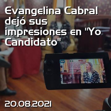Evangelina Cabral dejó sus impresiones en “Yo Candidato”