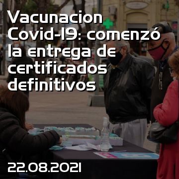 Vacunacion Covid-19: comenzó la entrega de certificados definitivos