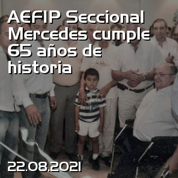 AEFIP Seccional Mercedes cumple 65 años de historia