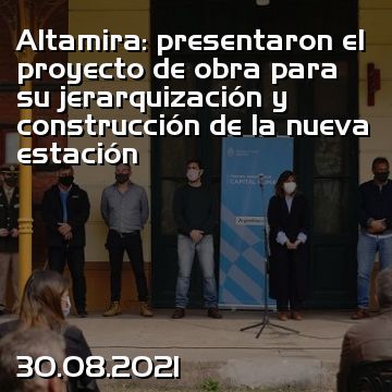 Altamira: presentaron el proyecto de obra para su jerarquización y construcción de la nueva estación