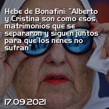 Hebe de Bonafini: “Alberto y Cristina son como esos matrimonios que se separaron y siguen juntos para que los nenes no sufran”